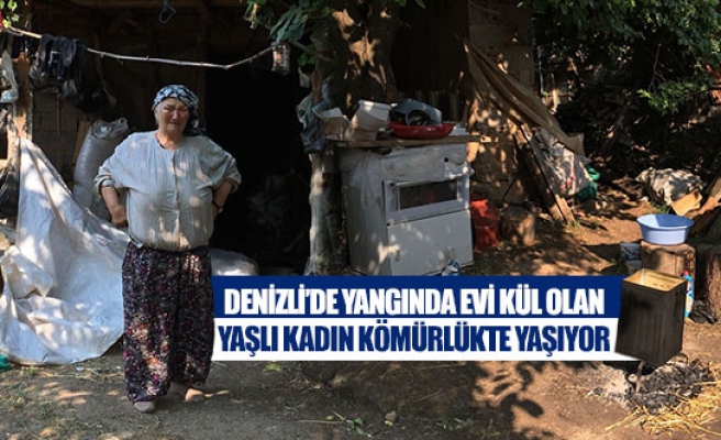Denizli’de yangında evi kül olan yaşlı kadın kömürlükte yaşıyor