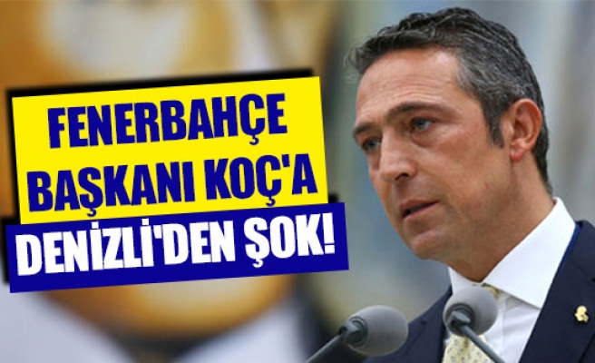 Fenerbahçe Başkanı Koç'a Denizli'den şok!