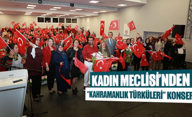 Kadın Meclisi’nden “Kahramanlık Türküleri” konseri
