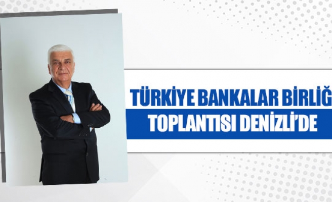 Türkiye Bankalar Birliği toplantısı Denizli’de