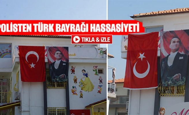 Polisten türk bayrağı hassasiyeti 