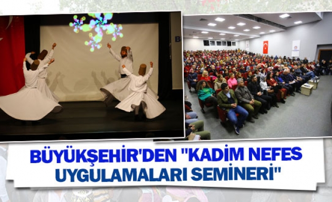 Büyükşehir'den "Kadim nefes uygulamaları semineri"