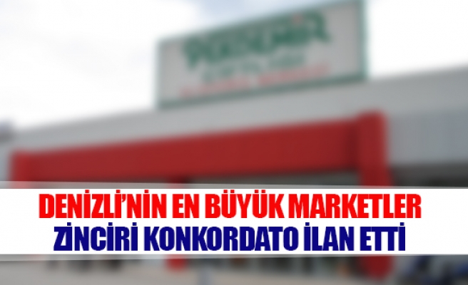 Denizli’nin en büyük marketler zinciri konkordato ilan etti