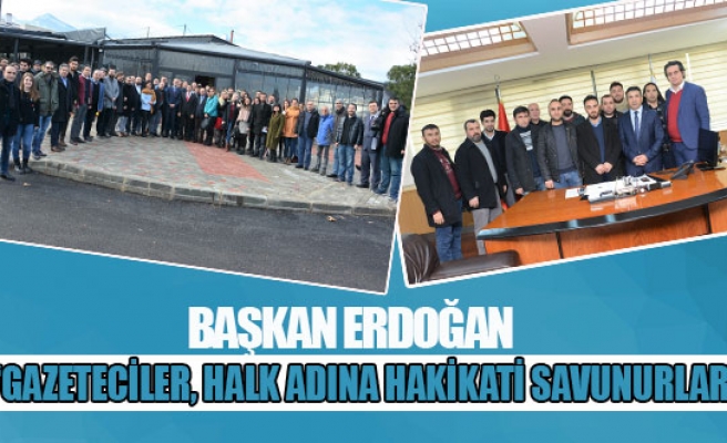 Başkan Erdoğan: “Gazeteciler, halk adına hakikati savunurlar”