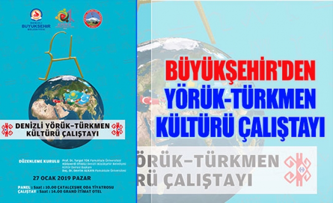 Büyükşehir'den Yörük-Türkmen kültürü çalıştayı