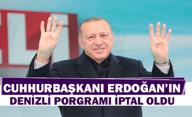 Cumhurbaşkanı Erdoğan'ın Denizli programı iptal oldu