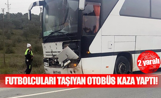 Futbolcuları taşıyan otobüs kaza yaptı!