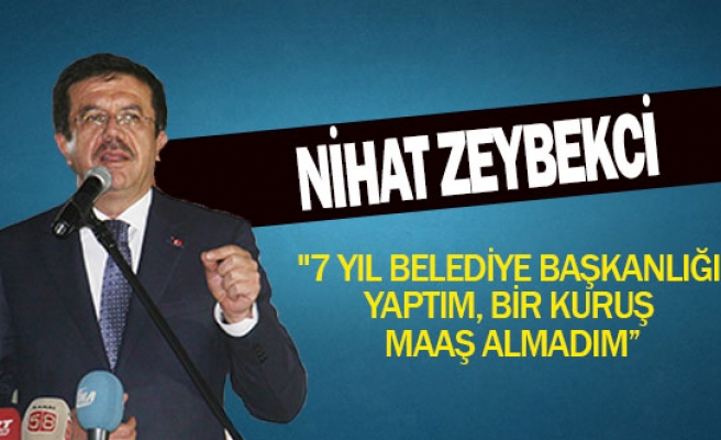 Nihat Zeybekçi"7 yıl belediye başkanlığı yaptım, bir kuruş maaş almadım”