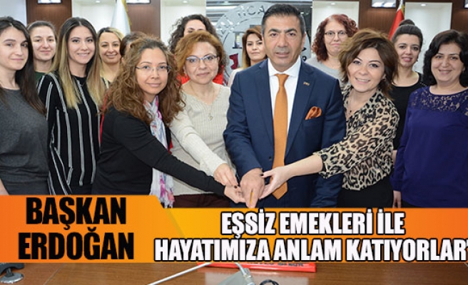 Başkan Erdoğan;“eşsiz emekleri ile hayatımıza anlam katıyorlar”
