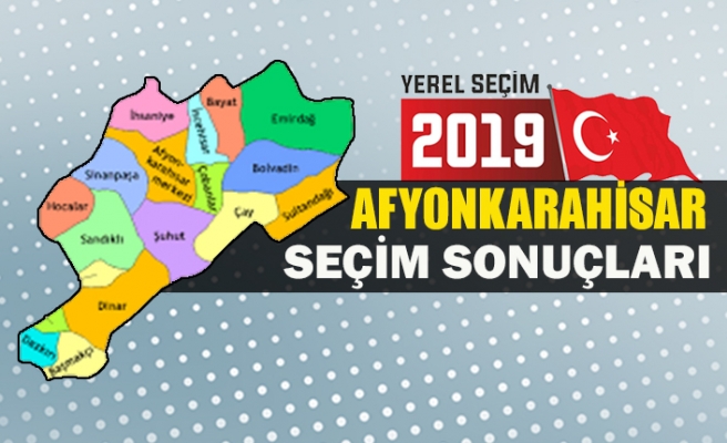 İşte Afyonkarahisar Belediye başkan sonuçları