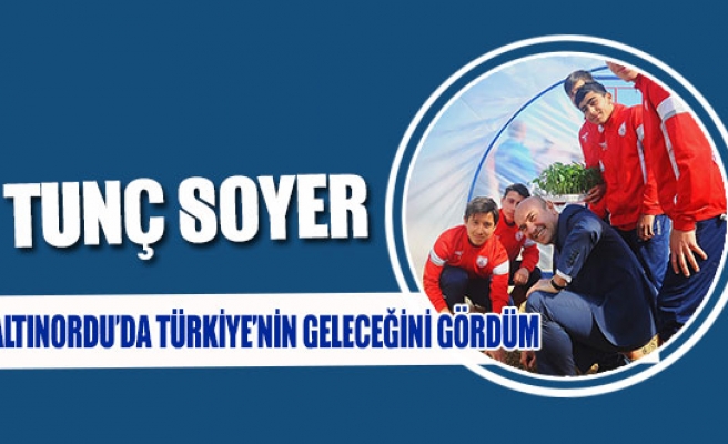 Tunç Soyer: Altınordu’da Türkiye’nin geleceğini gördüm