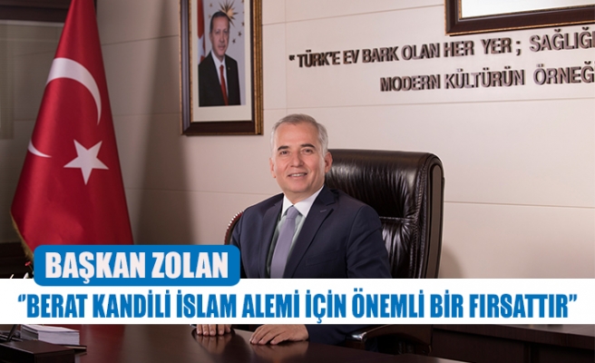 Başkan Zolan: ‘’Berat kandili islam alemi için önemli bir fırsattır’’