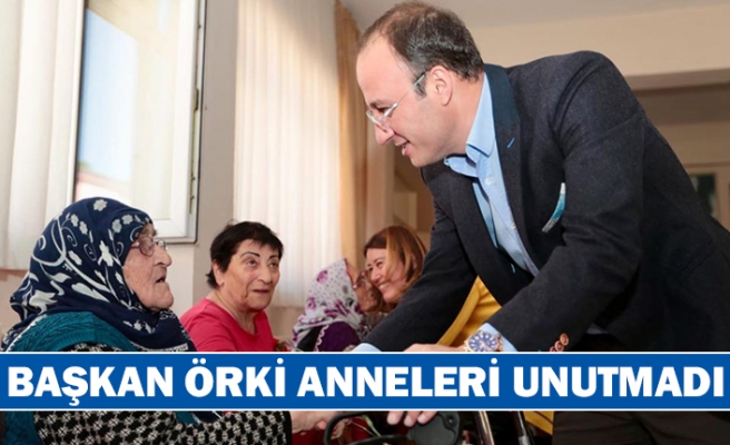 Başkan Örki anneleri unutmadı