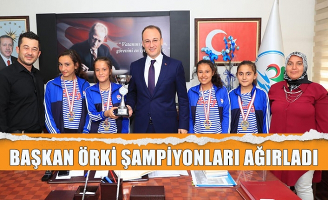 Başkan Örki şampiyonları ağırladı