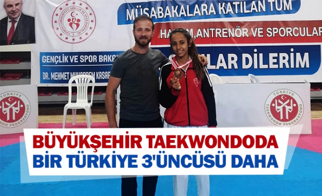 Büyükşehir Taekwondoda bir Türkiye 3'üncüsü daha