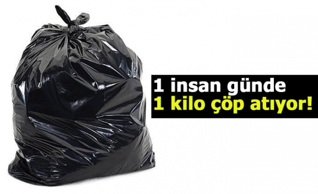 1 insan günde 1 kilo çöp atıyor!