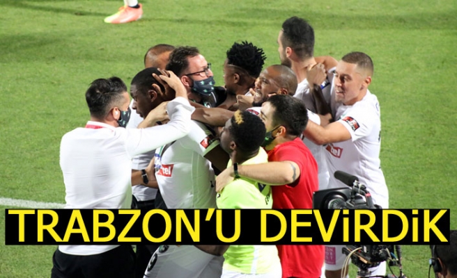 Trabzon’u devirdik!