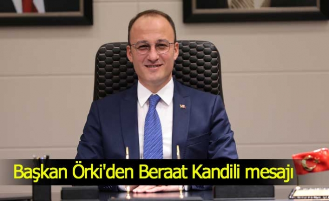 Başkan Örki'den Beraat Kandili mesajı