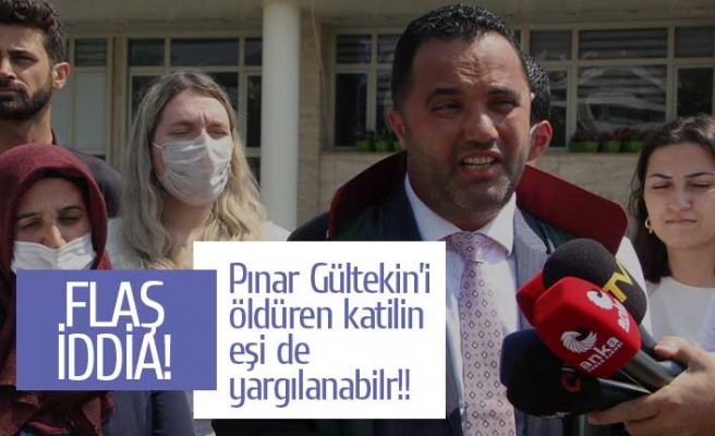Pınar Gültekin'in aile avukatından flaş iddia!