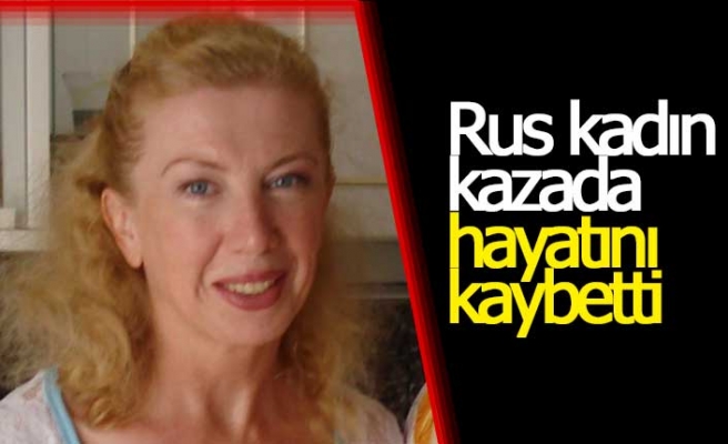 Rus kadın kazada hayatını kaybetti