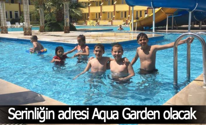 Serinliğin adresi Aqua Garden olacak