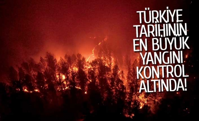 Türkiye tarihinin en büyük yangını kontrol altına alındı