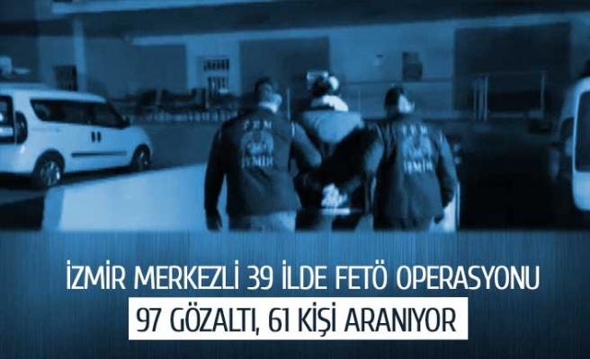 İzmir merkezli 39 ilde FETÖ operasyonu