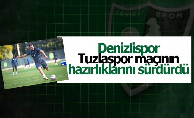 Denizlispor Tuzlaspor maçının hazırlıklarını sürdürdü