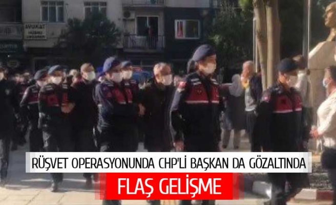 Rüşvet operasyonunda CHP'li başkan da gözaltında!