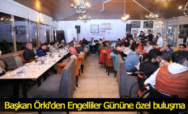 Başkan Örki'den Engelliler Gününe özel buluşma
