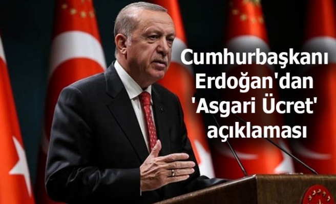 Cumhurbaşkanı Erdoğan'dan 'Asgari Ücret' açıklaması