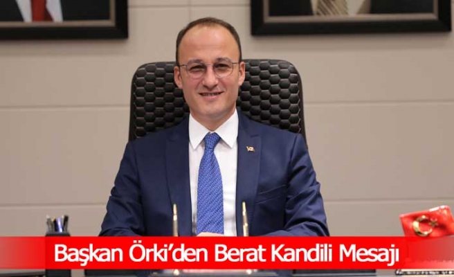 Başkan Örki’den Berat Kandili Mesajı