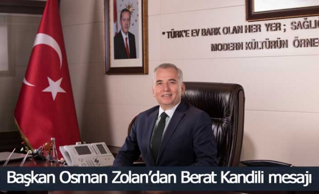 Başkan Osman Zolan’dan Berat Kandili mesajı