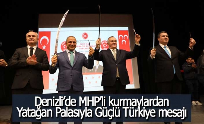 Denizli’de MHP’li kurmaylardan Yatağan Palasıyla Güçlü Türkiye mesajı