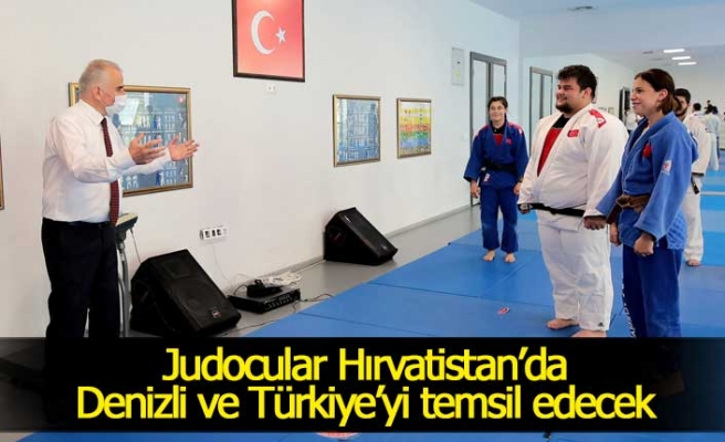 Judocular Hırvatistan’da Denizli ve Türkiye’yi temsil edecek