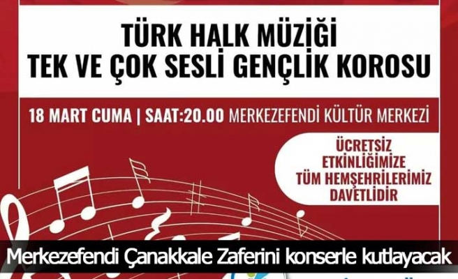 Merkezefendi Çanakkale Zaferini konserle kutlayacak