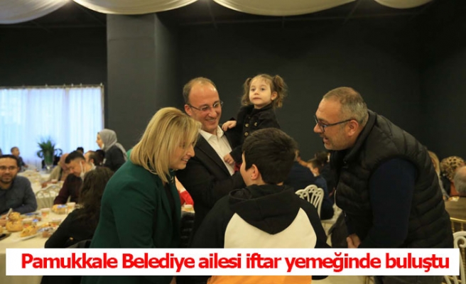 Pamukkale Belediye ailesi iftar yemeğinde buluştu