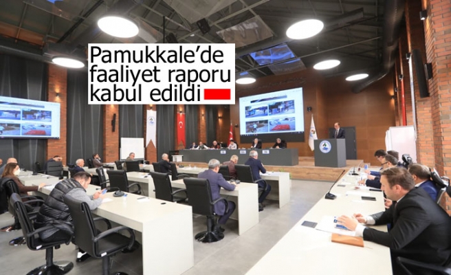 Pamukkale’de faaliyet raporu kabul edildi