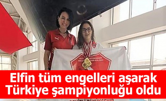 Elfin tüm engelleri aşarak Türkiye şampiyonluğu oldu