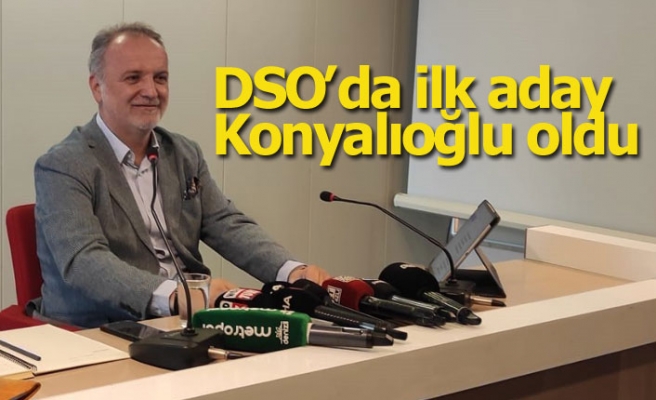 DSO’da ilk aday Konyalıoğlu