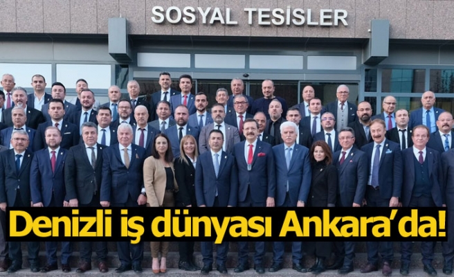 Denizli iş dünyası Ankara’da!