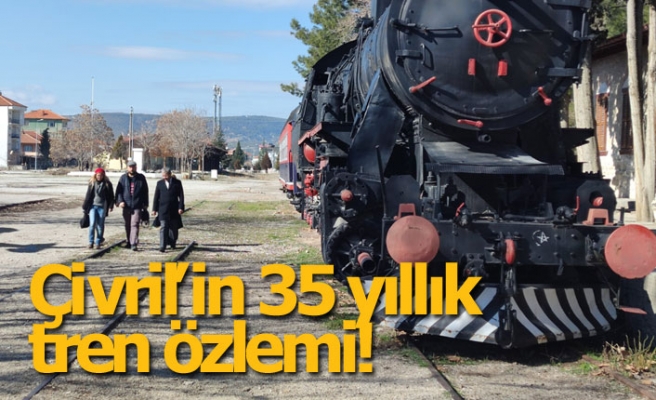Çivril’in 35 yıllık tren özlemi!