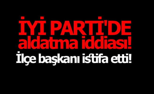 İYİ Parti'de aldatma iddiası!