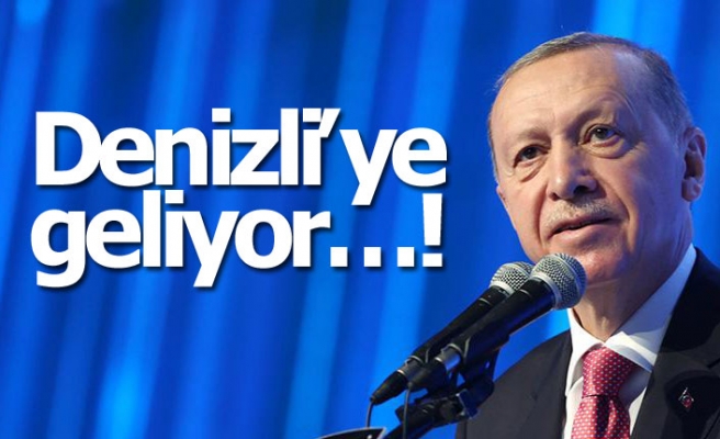 Erdoğan Denizli'ye geliyor  