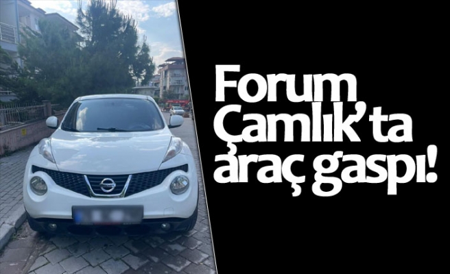 Forum Çamlık’ta araç gaspı!