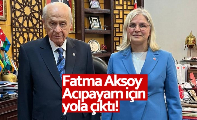 Fatma Aksoy Acıpayam için yola çıktı!