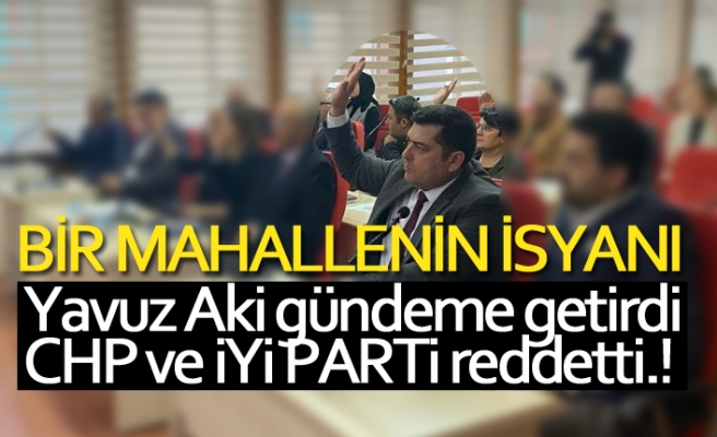 Aki önerge verdi CHP ve İyi Parti reddetti!