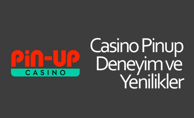 Casino Pinup Deneyim ve Yenilikler