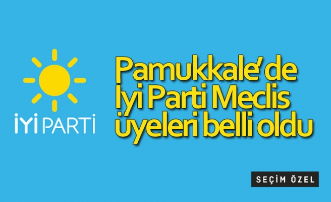 Pamukkale’de İyi Parti Meclis üyeleri belli oldu!