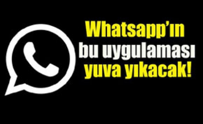 Whatsapp'ın yeni uygulaması yuva yıkacak!